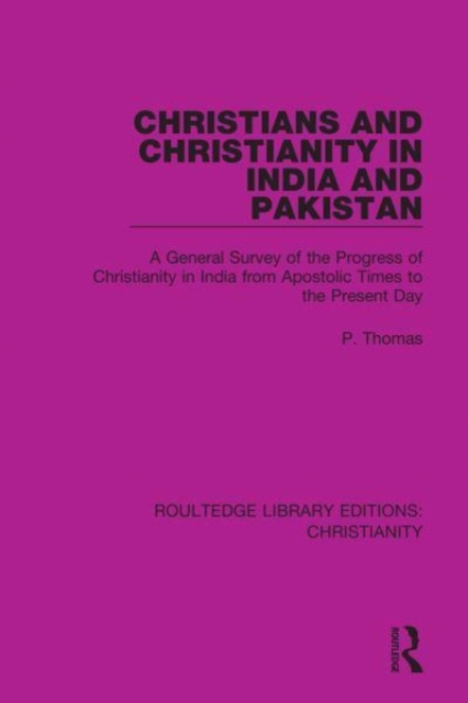 Christians and Christianity in India and Pakistan : A General Survey of the Progress of Christianity in India from Apostolic Times to the Present Day, Paperback / softback Book