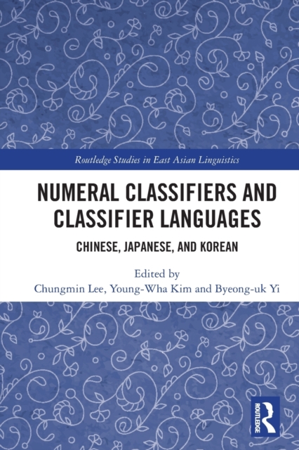 Numeral Classifiers and Classifier Languages : Chinese, Japanese, and Korean, Paperback / softback Book