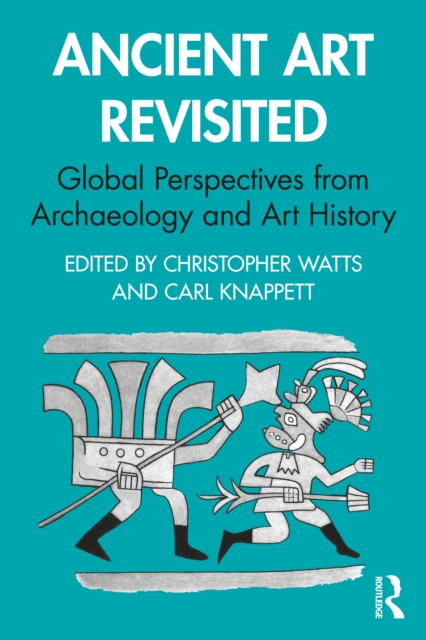 Ancient Art Revisited : Global Perspectives from Archaeology and Art History, Paperback / softback Book