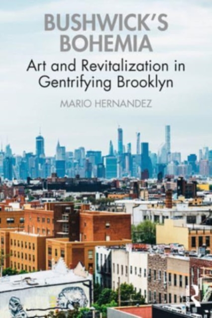 Bushwick's Bohemia : Art and Revitalization in Gentrifying Brooklyn, Paperback / softback Book