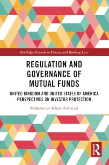 Regulation and Governance of Mutual Funds : United Kingdom and United States of America Perspectives on Investor Protection, Paperback / softback Book