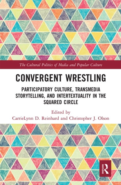 Convergent Wrestling : Participatory Culture, Transmedia Storytelling, and Intertextuality in the Squared Circle, Paperback / softback Book