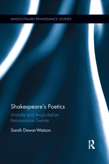 Shakespeare's Poetics : Aristotle and Anglo-Italian Renaissance Genres, Paperback / softback Book