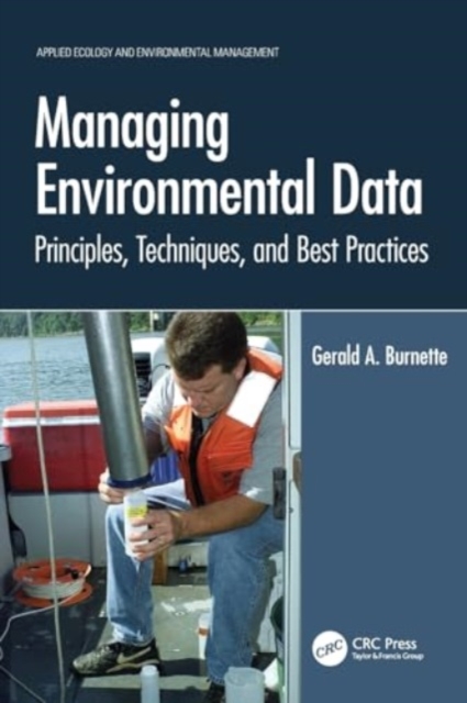 Managing Environmental Data : Principles, Techniques, and Best Practices, Paperback / softback Book