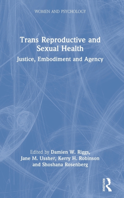 Trans Reproductive and Sexual Health : Justice, Embodiment and Agency, Hardback Book