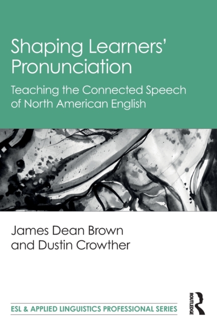 Shaping Learners’ Pronunciation : Teaching the Connected Speech of North American English, Paperback / softback Book
