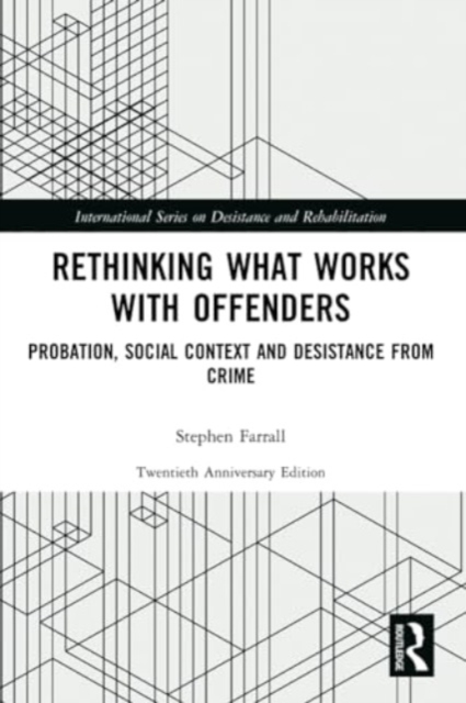 Rethinking What Works with Offenders : Probation, Social Context and Desistance from Crime, Paperback / softback Book