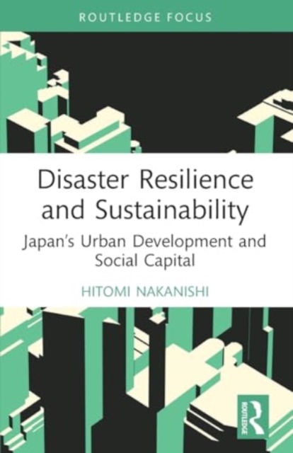 Disaster Resilience and Sustainability : Japan’s Urban Development and Social Capital, Paperback / softback Book