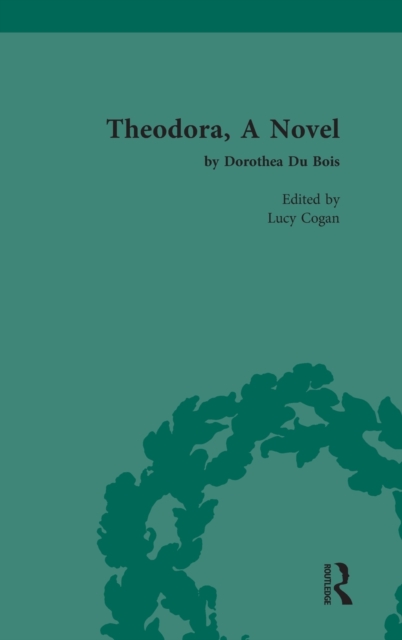 Theodora, a Novel : by Dorothea Du Bois, Hardback Book