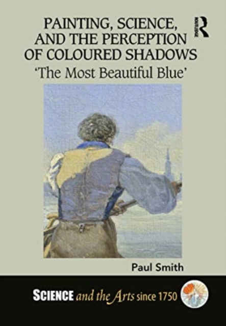 Painting, Science, and the Perception of Coloured Shadows : ‘The Most Beautiful Blue’, Paperback / softback Book