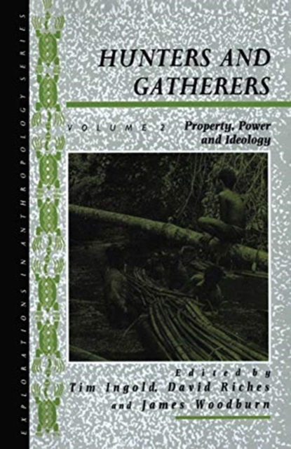 Hunters and Gatherers (Vol II) : Vol II: Property, Power and Ideology, Hardback Book