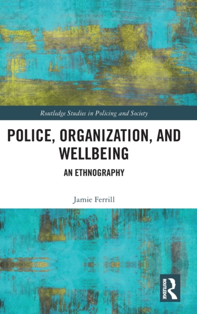 Police, Organization, and Wellbeing : An Ethnography, Hardback Book