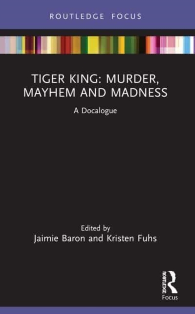 Tiger King: Murder, Mayhem and Madness : A Docalogue, Paperback / softback Book