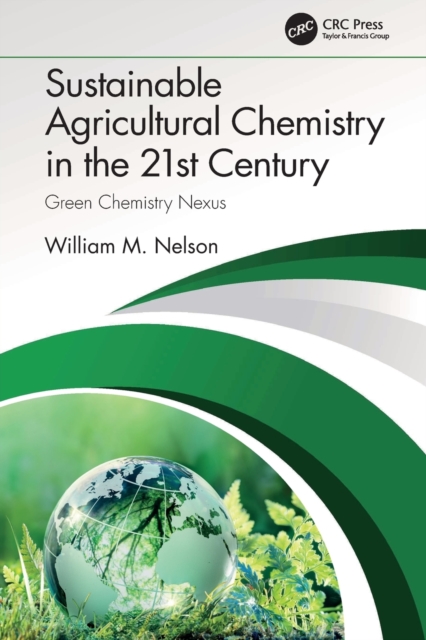 Sustainable Agricultural Chemistry in the 21st Century : Green Chemistry Nexus, Paperback / softback Book