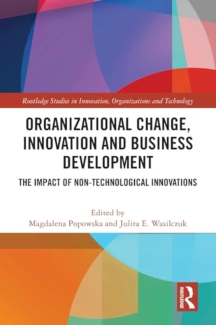 Organizational Change, Innovation and Business Development : The Impact of Non-Technological Innovations, Paperback / softback Book