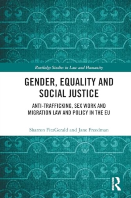 Gender, Equality and Social Justice : Anti Trafficking, Sex Work and Migration Law and Policy in the EU, Paperback / softback Book