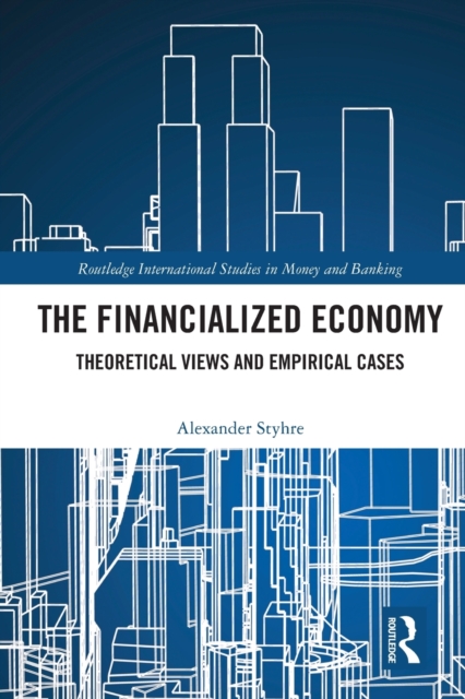 The Financialized Economy : Theoretical Views and Empirical Cases, Paperback / softback Book