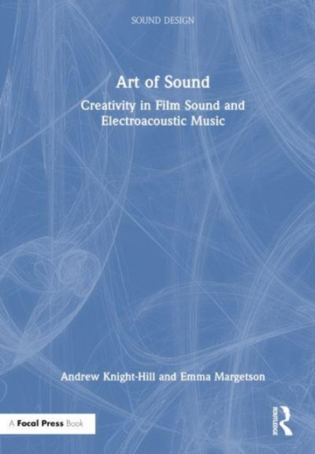 Art of Sound : Creativity in Film Sound and Electroacoustic Music, Hardback Book