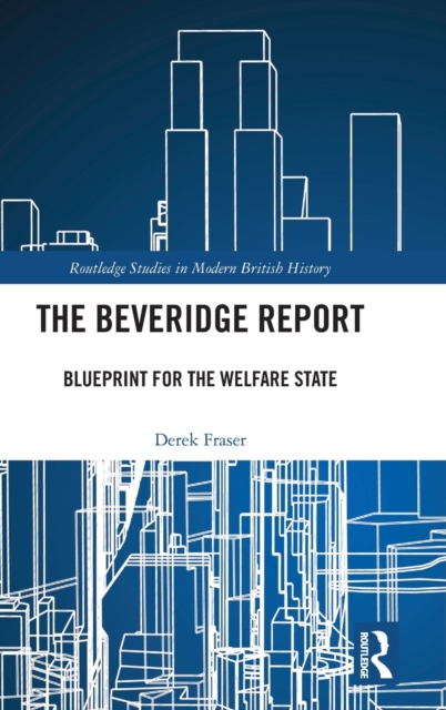 The Beveridge Report : Blueprint for the Welfare State, Hardback Book
