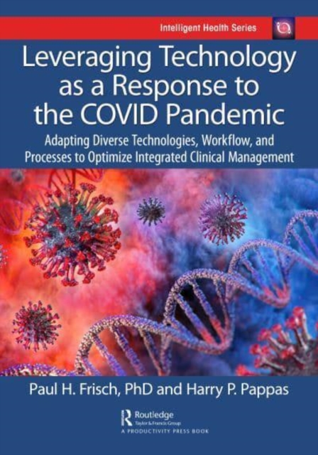 Leveraging Technology as a Response to the COVID Pandemic : Adapting Diverse Technologies, Workflow, and Processes to Optimize Integrated Clinical Management, Hardback Book