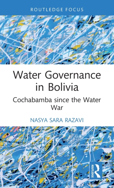 Water Governance in Bolivia : Cochabamba since the Water War, Hardback Book