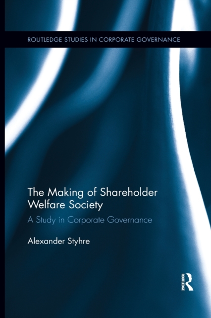 The Making of Shareholder Welfare Society : A Study in Corporate Governance, Paperback / softback Book