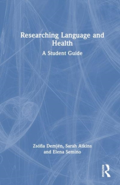 Researching Language and Health : A Student Guide, Hardback Book