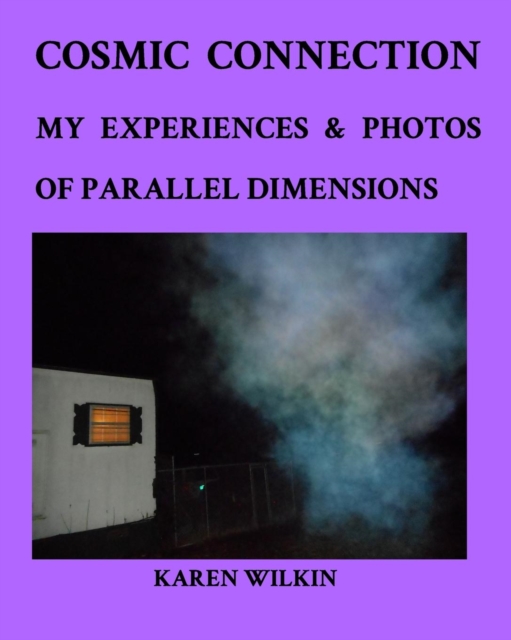 Cosmic Connection My Experiences and Photos of Parallel dimensions : Learn more about parallel dimensions, Paperback / softback Book