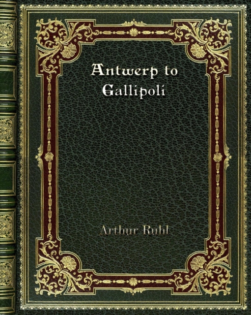 Antwerp to Gallipoli, Paperback / softback Book