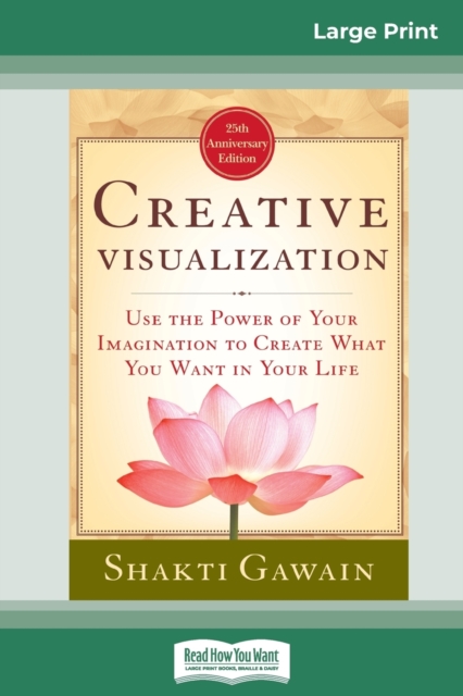 Creative Visualization : Use The Power of Your Imagination to Create What You Want In Your Life (16pt Large Print Edition), Paperback / softback Book
