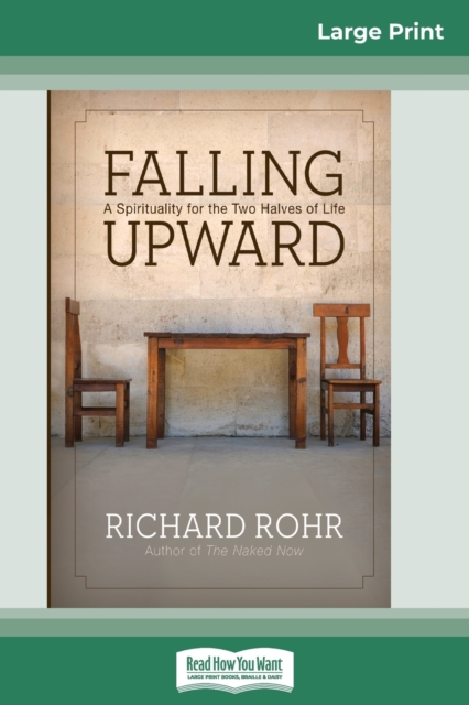 Falling Upward : A Spirituality for the Two Halves of Life (16pt Large Print Edition), Paperback / softback Book