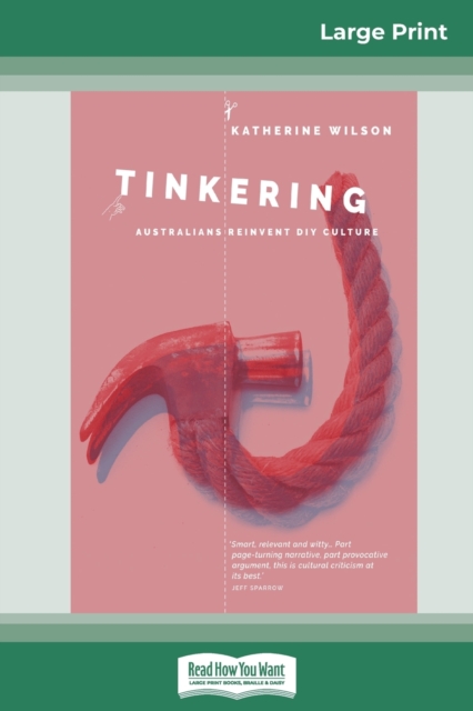 Tinkering : Australians Reinvent DIY Culture (16pt Large Print Edition), Paperback / softback Book