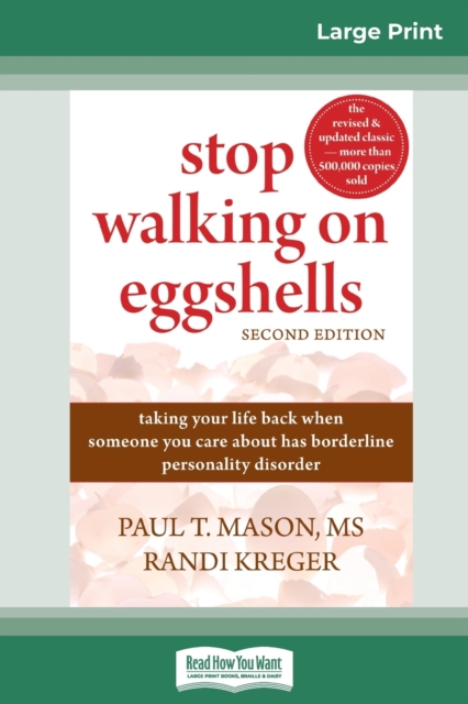 Stop Walking on Eggshells : Taking Your Life Back When Someone You Care About Has Borderline Personality Disorder (16pt Large Print Edition), Paperback / softback Book