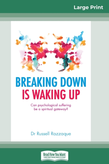 Breaking Down is Waking Up : Can Psychological Suffering be a Spiritual Gateway? (16pt Large Print Edition), Paperback / softback Book