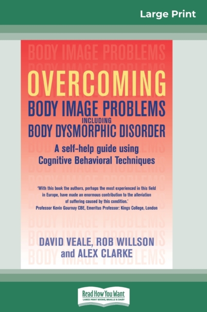 Overcoming Body Image Problems Including Body Dysmorphic Disorder (16pt Large Print Edition), Paperback / softback Book