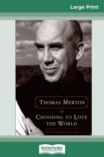 Choosing to Love the World : On Contemplation (16pt Large Print Edition), Paperback / softback Book