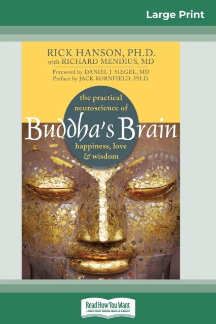 Buddha's Brain : The Practical Neuroscience of Happiness, Love, and Wisdom (16pt Large Print Edition), Paperback / softback Book