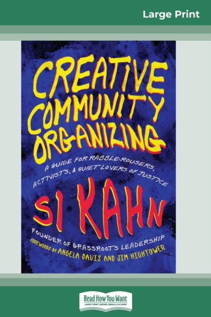 Creative Community Organizing : A Guide for Rabble-Rousers, Activists, and Quiet Lovers of Justice (16pt Large Print Edition), Paperback / softback Book