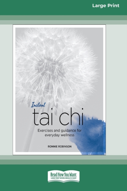 Instant Tai Chi : Exercises and Guidance for Everyday Wellness (16pt Large Print Edition), Paperback / softback Book