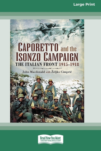 Caporetto and Isonzo Campaign : The Italian Front 1915-1918 (16pt Large Print Edition), Paperback / softback Book
