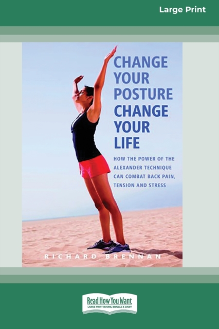 Change Your Posture Change Your Life (16pt Large Print Edition), Paperback / softback Book