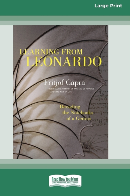 Learning from Leonardo : Decoding the Notebooks of a Genius [Standard Large Print 16 Pt Edition], Paperback / softback Book