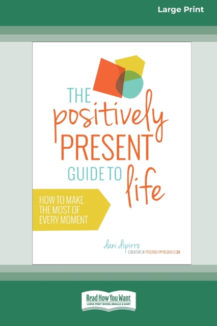 The Positively Present Guide to Life [Standard Large Print 16 Pt Edition], Paperback / softback Book