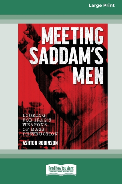 Meeting Saddam's Men : Looking for Iraq's weapons of mass destruction [16pt Large Print Edition], Paperback / softback Book