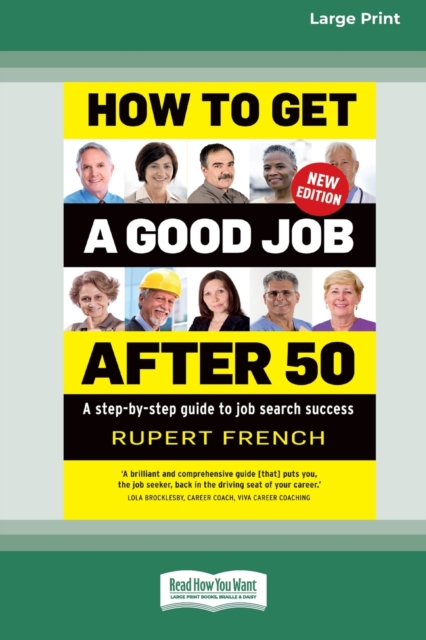 How to Get a Good Job After 50 (2nd edition) : A step-by-step guide to job search success [Large Print 16pt], Paperback / softback Book