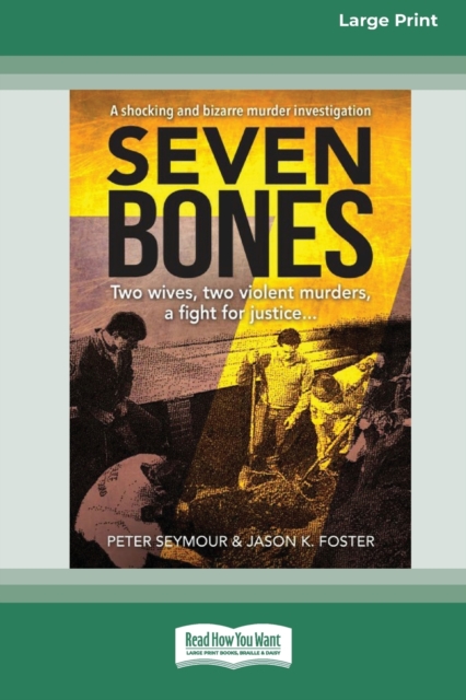 Seven Bones : Two Wives, Two Violent Murders, A Fight for Justice [Large Print 16pt], Paperback / softback Book