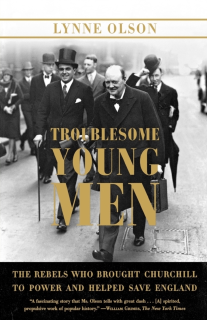 Troublesome Young Men : The Rebels Who Brought Churchill to Power and Helped Save England, Paperback / softback Book
