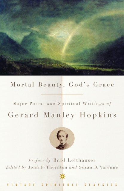 Mortal Beauty, God's Grace : Major Poems and Spiritual Writings of Gerard Manley Hopkins, Paperback / softback Book