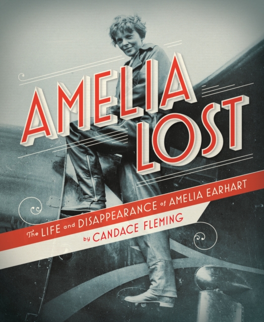 Amelia Lost : The Life and Disappearance of Amelia Earhart, Hardback Book