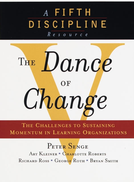 The Dance of Change : The challenges to sustaining momentum in a learning organization, Paperback / softback Book